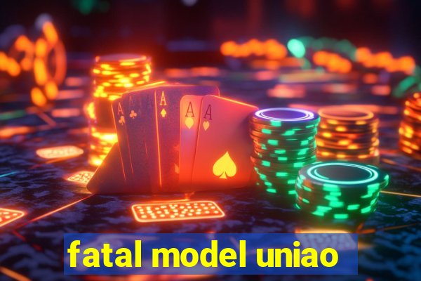 fatal model uniao